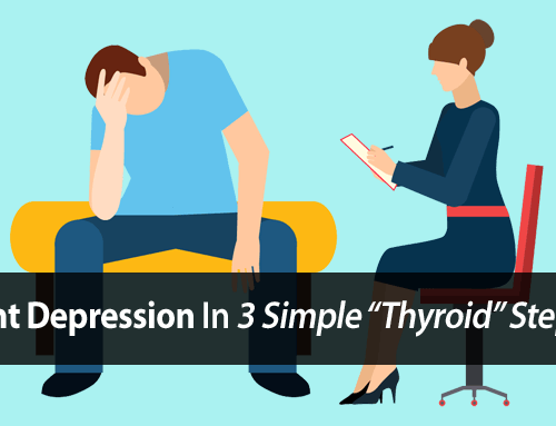 3-Step Thyroid-Depression Protocol: How One Little Step Ends Depression in 24.7% of Patients in 9.6 Weeks