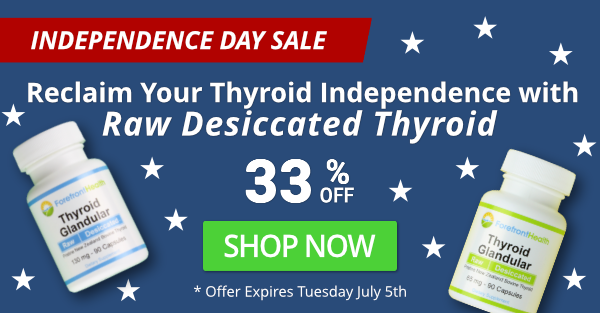 Independence Day Sale - Save 33% On Raw Desiccated Thyroid