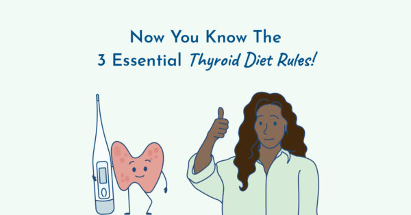 Remember the 3 essential thyroid diet rules