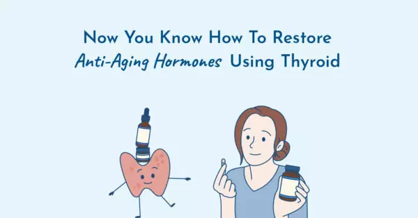 How to restore anti-aging hormones with thyroid