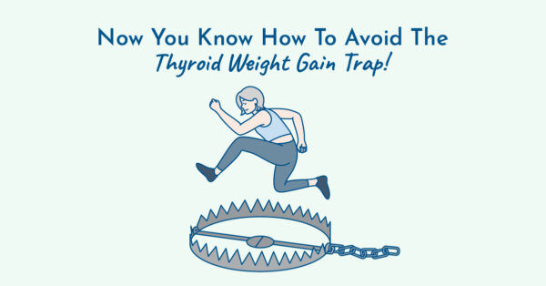 Avoid the thyroid weight gain trap